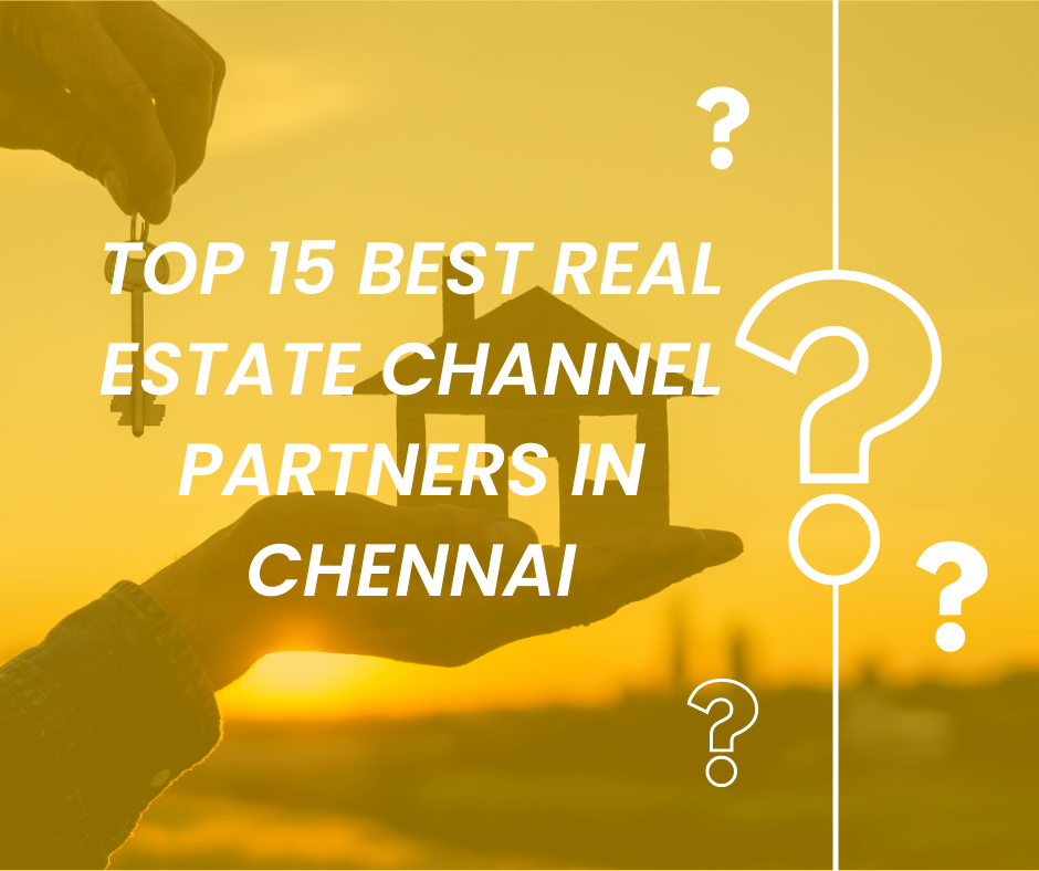 Top 15 Best Real Estate Channel Partners in Chennai